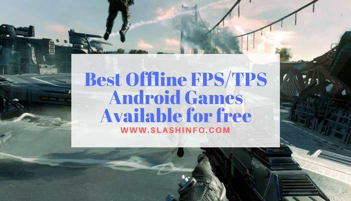 Best Offline FPS/TPS Android Games Available for free