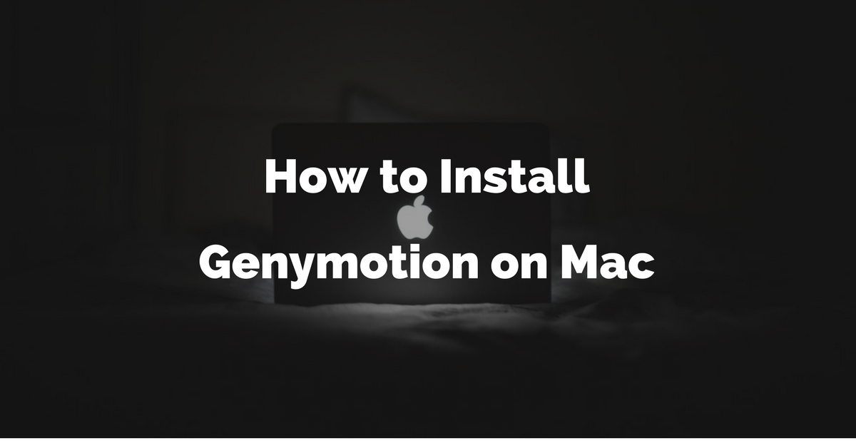 How to Install Genymotion on Mac